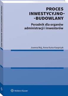 Proces inwestycyjno-budowlany. Poradnik dla organów administracji i inwestorów